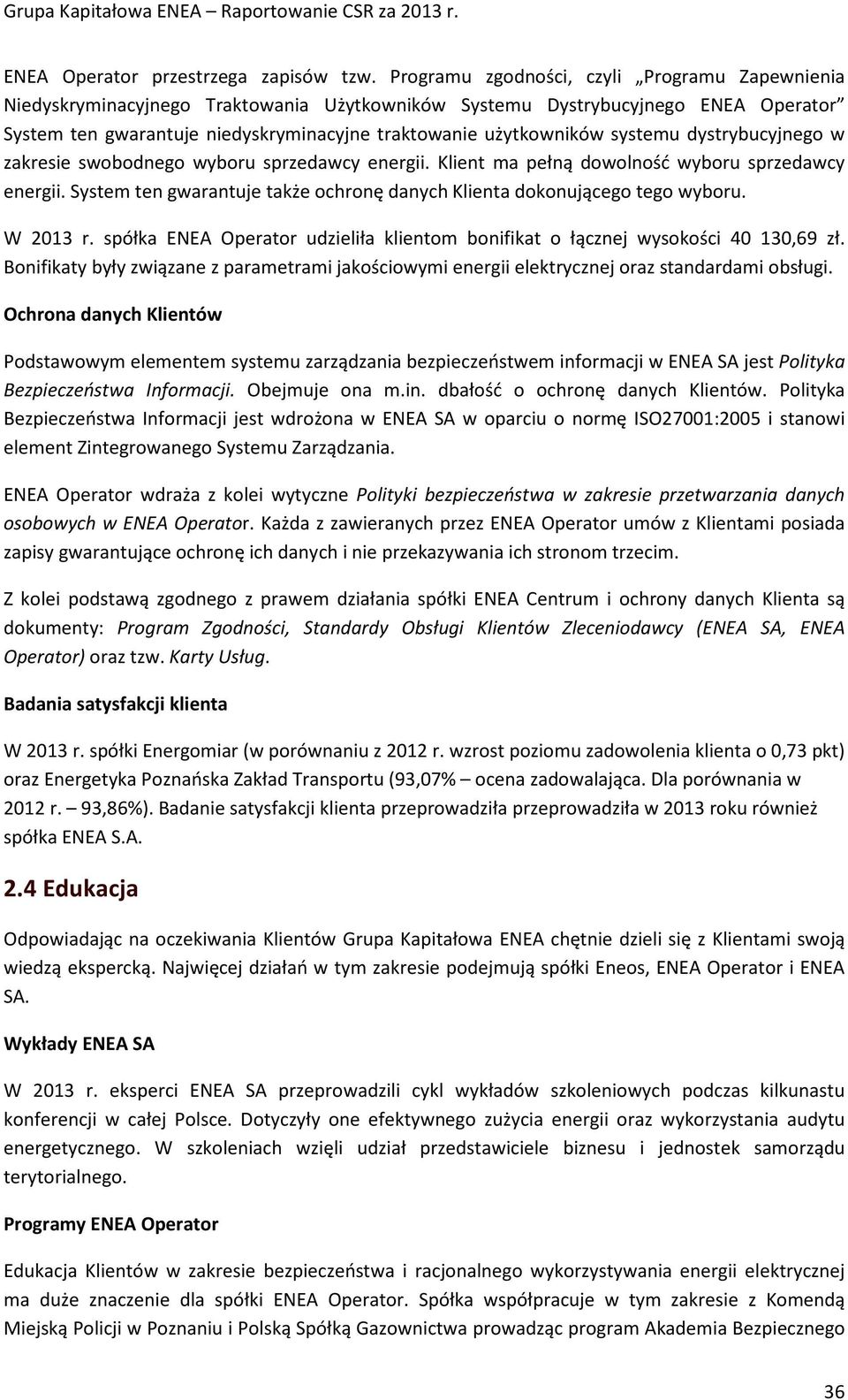 systemu dystrybucyjnego w zakresie swobodnego wyboru sprzedawcy energii. Klient ma pełną dowolność wyboru sprzedawcy energii.