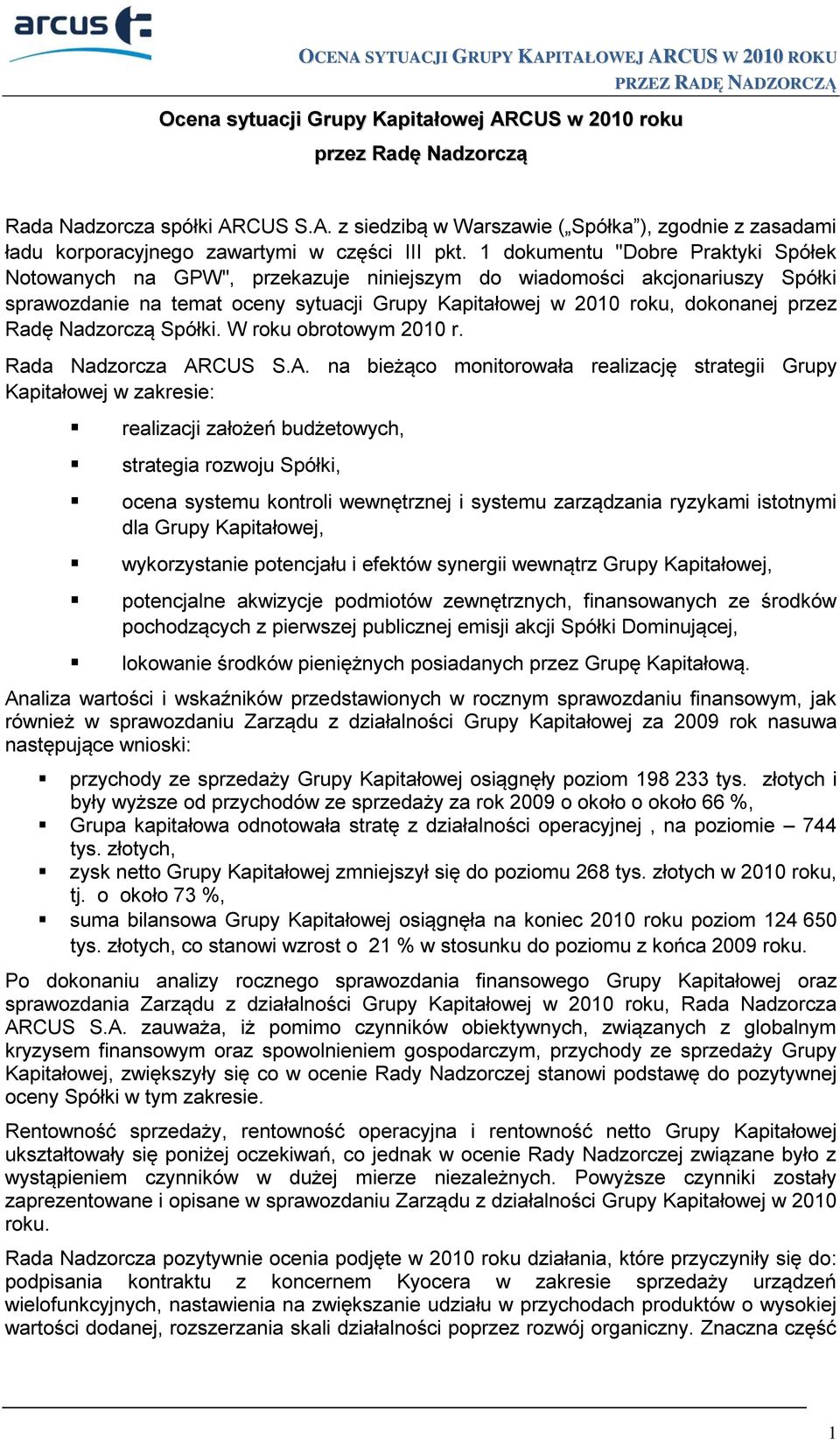 Radę Nadzorczą Spółki. W roku obrotowym 2010 r. Rada Nadzorcza AR