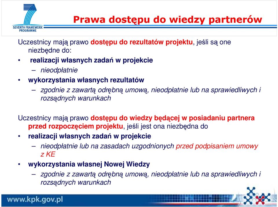 dostępu do wiedzy będącej w posiadaniu partnera przed rozpoczęciem projektu, jeśli jest ona niezbędna do realizacji własnych zadań w projekcie nieodpłatnie lub na