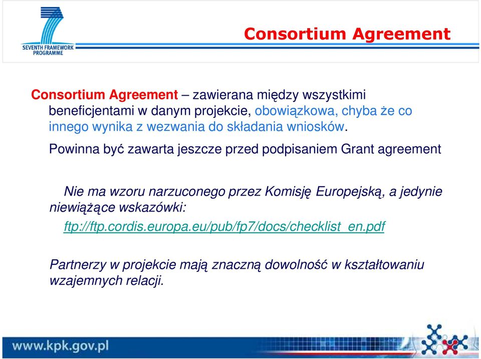 Powinna być zawarta jeszcze przed podpisaniem Grant agreement Nie ma wzoru narzuconego przez Komisję Europejską, a