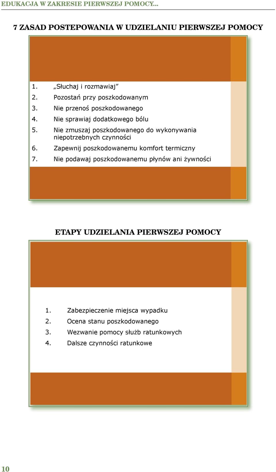 .. przez uczniów. 7 ZASAD POSTEPOWANIA W UDZIELANIU PIERWSZEJ POMOCY 7 ZASAD POSTEPOWANIA W UDZIELANIU PIERWSZEJ POMOCY 1. Słuchaj i rozmawiaj 2. Pozostań przy poszkodowanym 3.