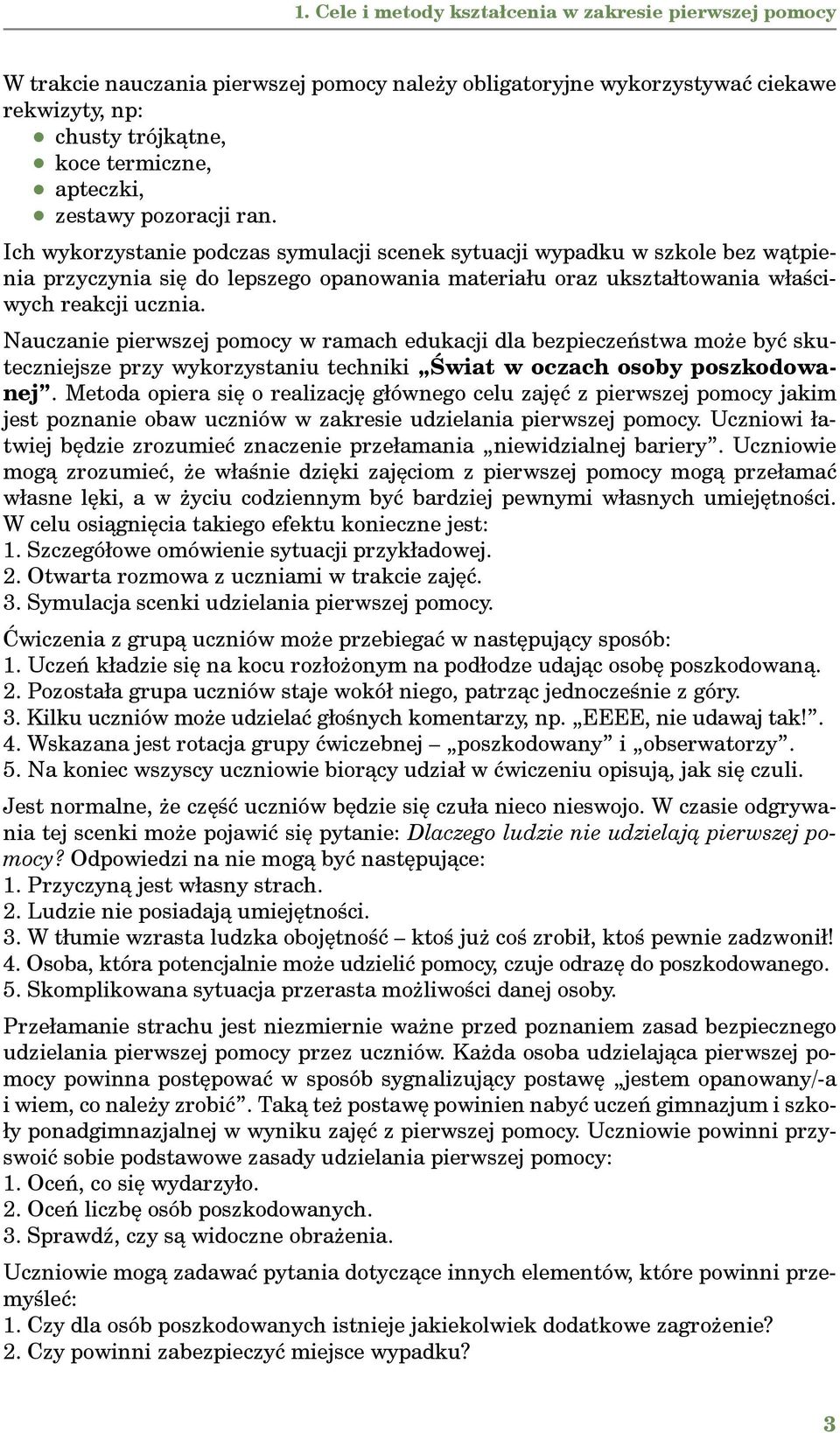 Nauczanie pierwszej pomocy w ramach edukacji dla bezpieczeństwa może być skuteczniejsze przy wykorzystaniu techniki Świat w oczach osoby poszkodowanej.