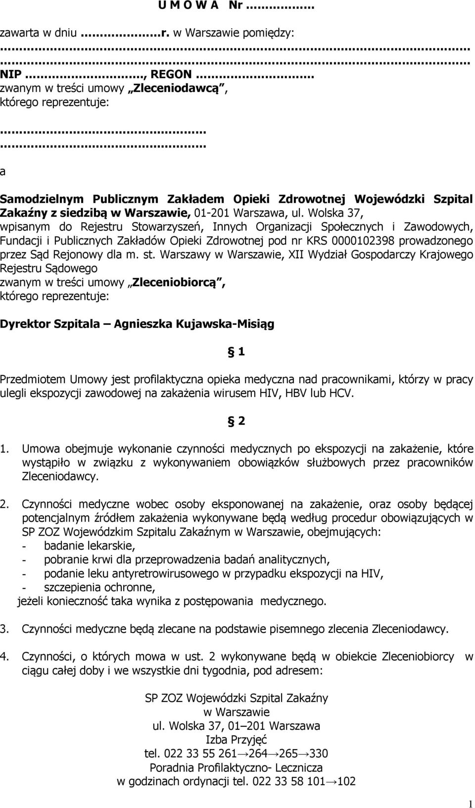 Wolska 37, wpisanym do Rejestru Stowarzyszeń, Innych Organizacji Społecznych i Zawodowych, Fundacji i Publicznych Zakładów Opieki Zdrowotnej pod nr KRS 0000102398 prowadzonego przez Sąd Rejonowy dla