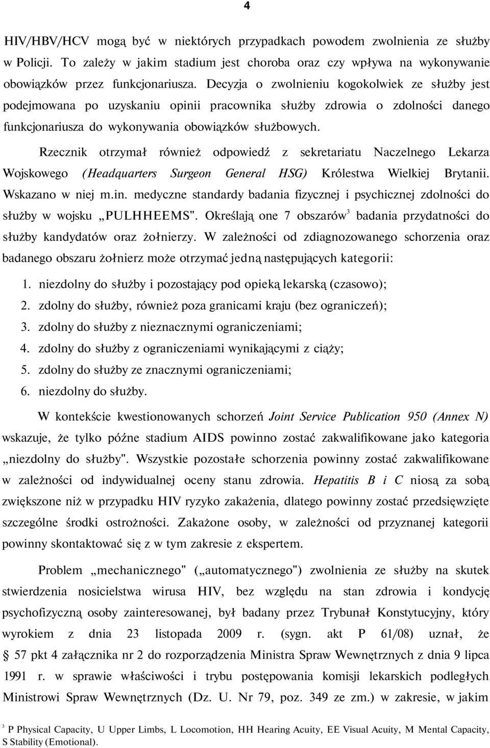 Rzecznik otrzymał również odpowiedź z sekretariatu Naczelnego Lekarza Wojskowego (Headąuarters Surgeon General HSG) Królestwa Wielkiej Brytanii. Wskazano w niej m.in.