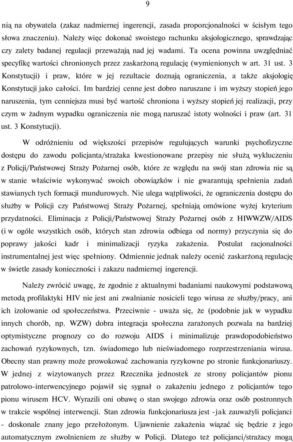 Ta ocena powinna uwzględniać specyfikę wartości chronionych przez zaskarżoną regulację (wymienionych w art. 31 ust.