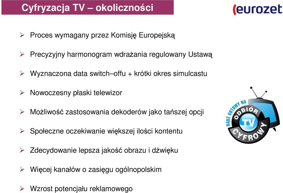 Możliwość zastosowania dekoderów jako tańszej opcji Społeczne oczekiwanie większej ilości kontentu