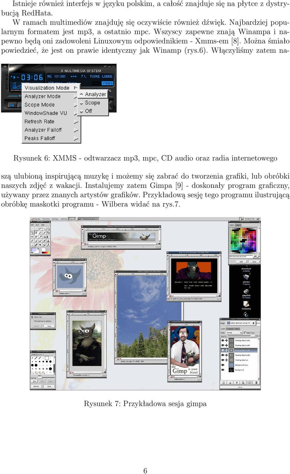 Można śmiało powiedzieć, że jest on prawie identyczny jak Winamp (rys.6).