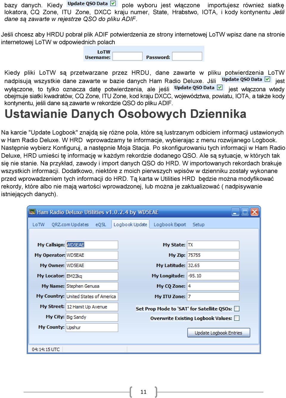 Jeśli chcesz aby HRDU pobrał plik ADIF potwierdzenia ze strony internetowej LoTW wpisz dane na stronie internetowej LoTW w odpowiednich polach Kiedy pliki LoTW są przetwarzane przez HRDU, dane