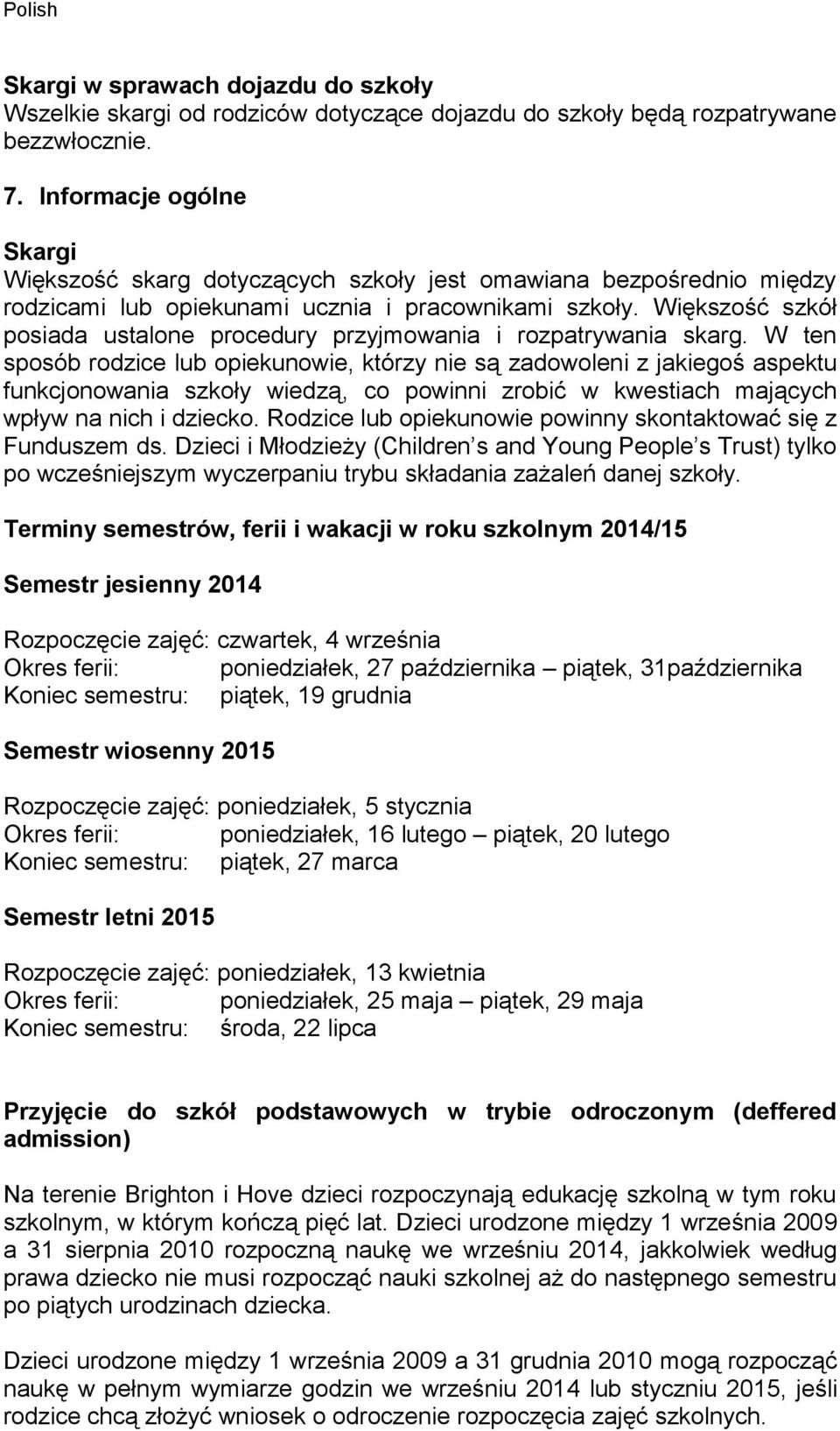 Większość szkół posiada ustalone procedury przyjmowania i rozpatrywania skarg.