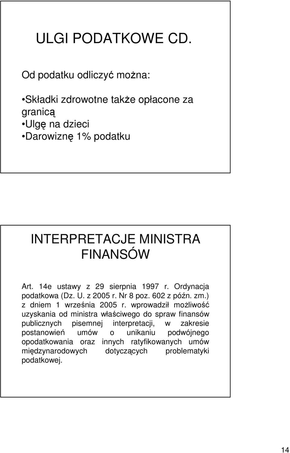 FINANSÓW Art. 14e ustawy z 29 sierpnia 1997 r. Ordynacja podatkowa (Dz. U. z 2005 r. Nr 8 poz. 602 z późn. zm.