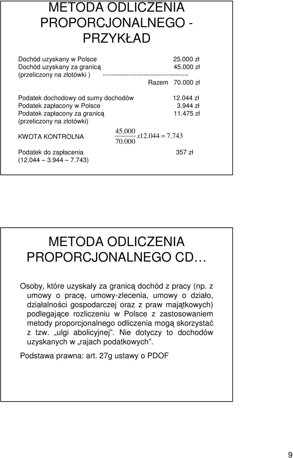 000 Podatek do zapłacenia (12.044 3.944 7.743) 357 zł METODA ODLICZENIA PROPORCJONALNEGO CD Osoby, które uzyskały za granicą dochód z pracy (np.