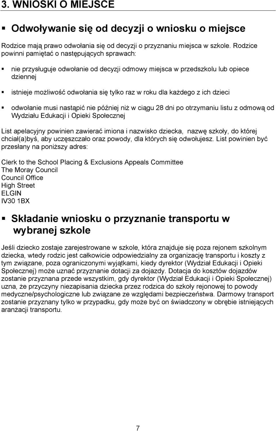 z ich dzieci odwołanie musi nastąpić nie później niż w ciągu 28 dni po otrzymaniu listu z odmową od Wydziału Edukacji i Opieki Społecznej List apelacyjny powinien zawierać imiona i nazwisko dziecka,