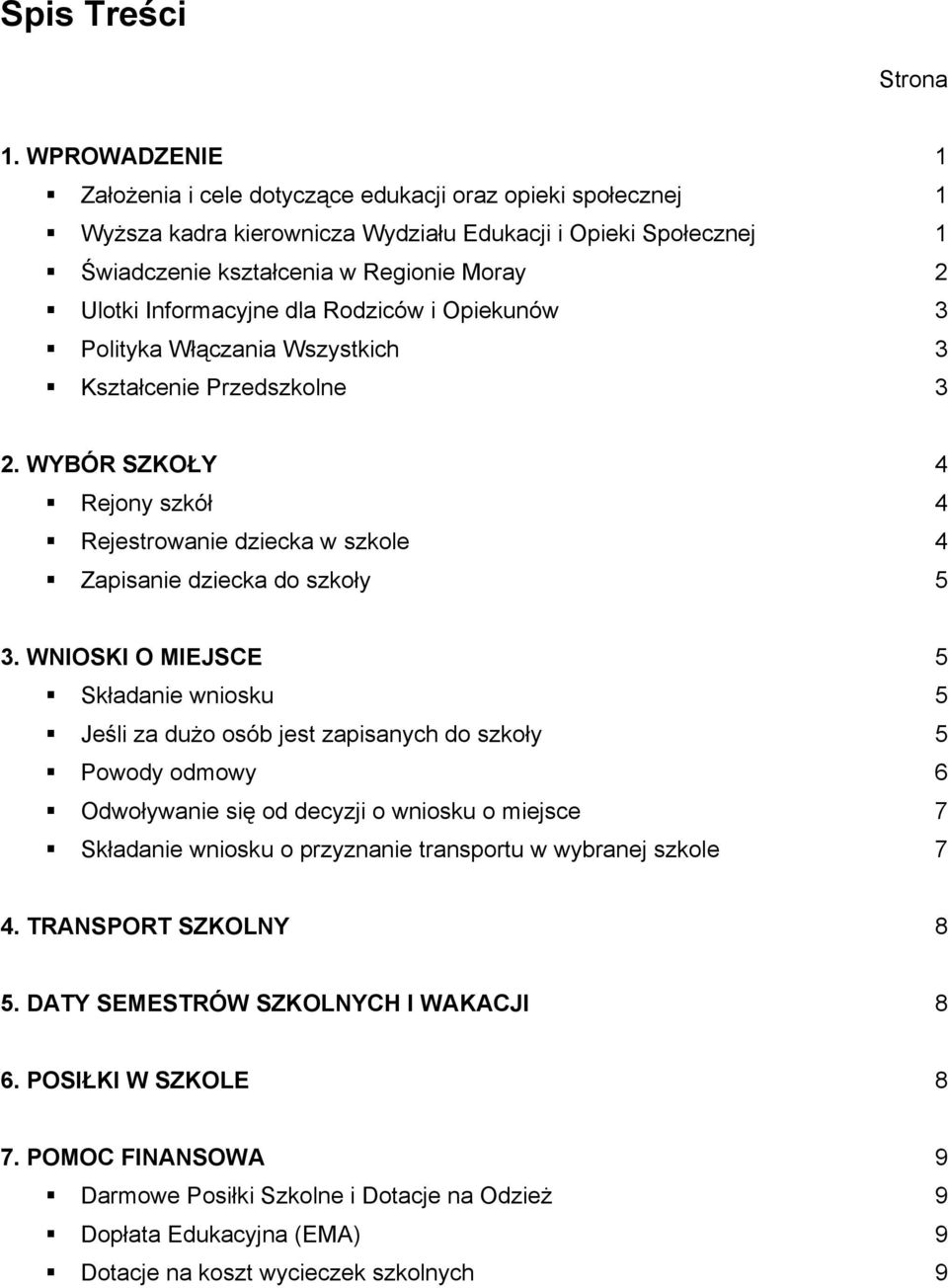 Informacyjne dla Rodziców i Opiekunów 3 Polityka Włączania Wszystkich 3 Kształcenie Przedszkolne 3 2. WYBÓR SZKOŁY 4 Rejony szkół 4 Rejestrowanie dziecka w szkole 4 Zapisanie dziecka do szkoły 5 3.