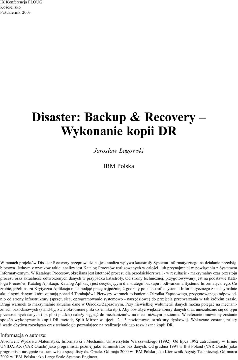 Jednym z wyników takiej analizy jest Katalog Procesów realizowanych w ca³oœci, lub przynajmniej w powi¹zaniu z Systemem Informatycznym.