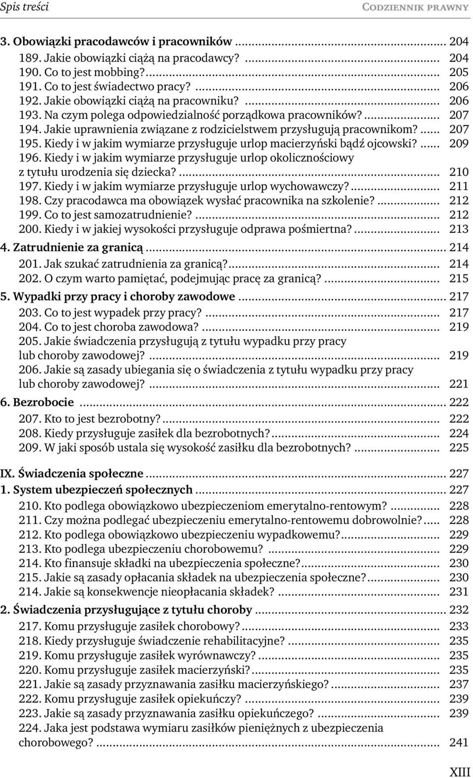 Kiedy i w jakim wymiarze przysługuje urlop macierzyński bądź ojcowski?... 209 196. Kiedy i w jakim wymiarze przysługuje urlop okolicznościowy z tytułu urodzenia się dziecka?... 210 197.