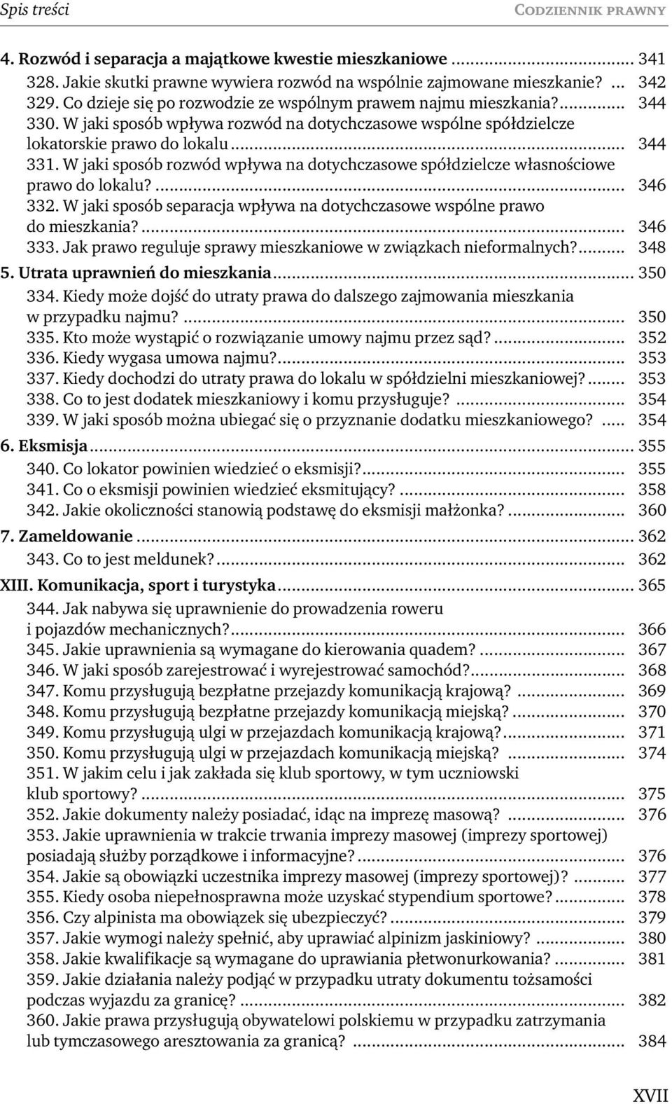 W jaki sposób rozwód wpływa na dotychczasowe spółdzielcze własnościowe prawo do lokalu?... 346 332. W jaki sposób separacja wpływa na dotychczasowe wspólne prawo do mieszkania?... 346 333.