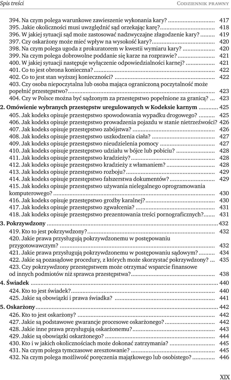 ... 420 399. Na czym polega dobrowolne poddanie się karze na rozprawie?... 421 400. W jakiej sytuacji następuje wyłączenie odpowiedzialności karnej?... 421 401. Co to jest obrona konieczna?... 422 402.