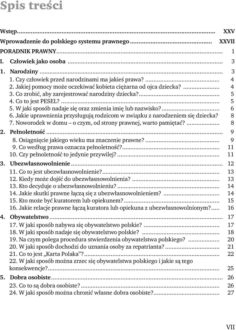 W jaki sposób nadaje się oraz zmienia imię lub nazwisko?... 6 6. Jakie uprawnienia przysługują rodzicom w związku z narodzeniem się dziecka? 8 7.