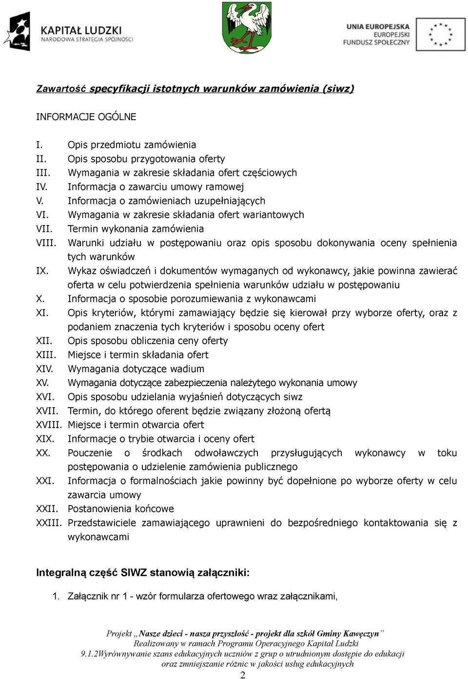 Termin wykonania zamówienia VIII. Warunki udziału w postępowaniu oraz opis sposobu dokonywania oceny spełnienia tych warunków IX.