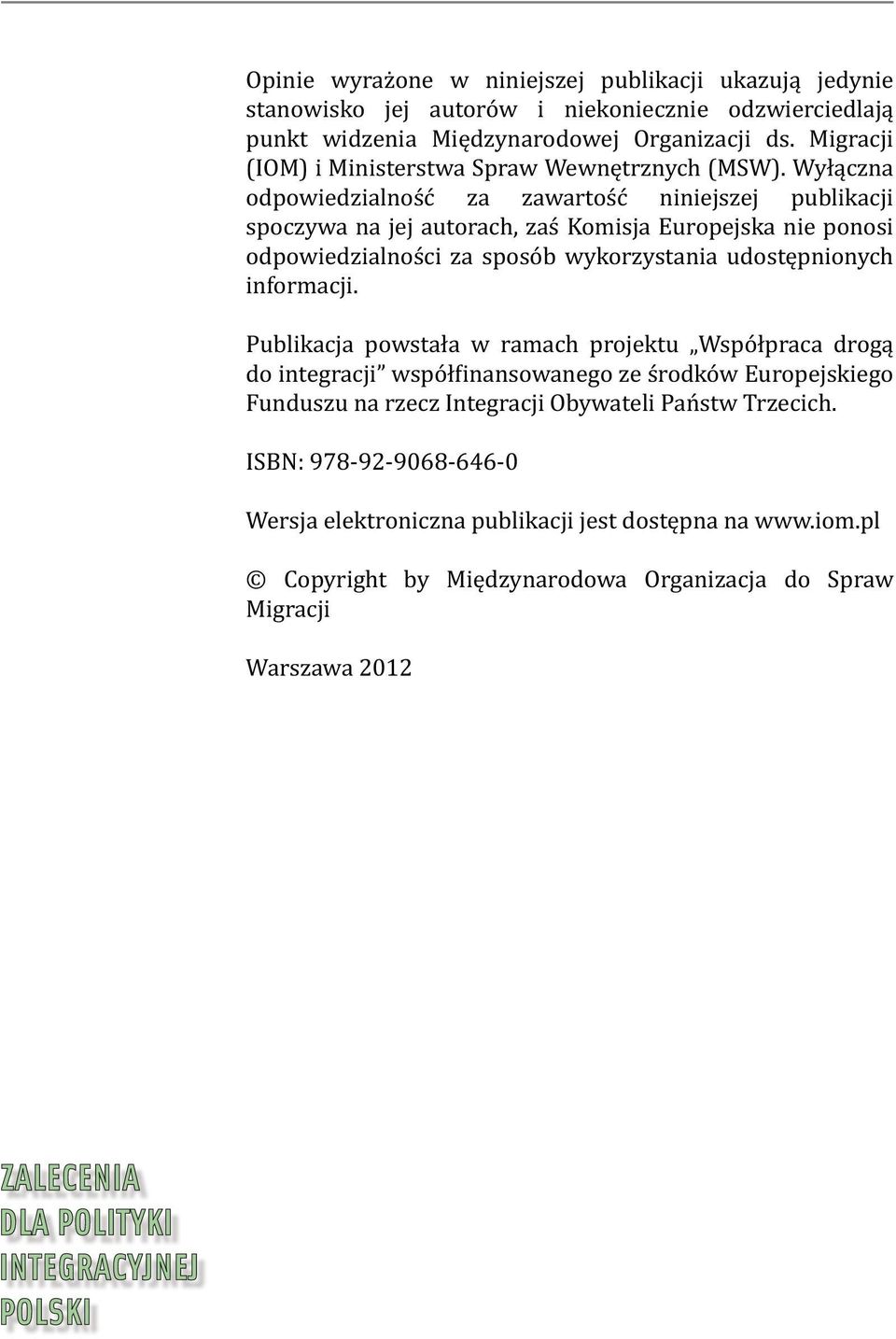 Wyłączna odpowiedzialność za zawartość niniejszej publikacji spoczywa na jej autorach, zaś Komisja Europejska nie ponosi odpowiedzialności za sposób wykorzystania udostępnionych