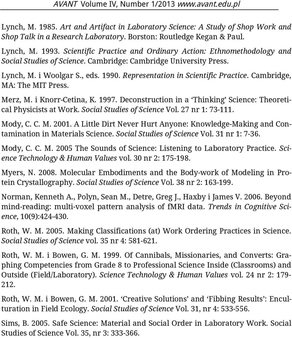 Representation in Scientific Practice. Cambridge, MA: The MIT Press. Merz, M. i Knorr-Cetina, K. 1997. Deconstruction in a Thinking Science: Theoretical Physicists at Work.