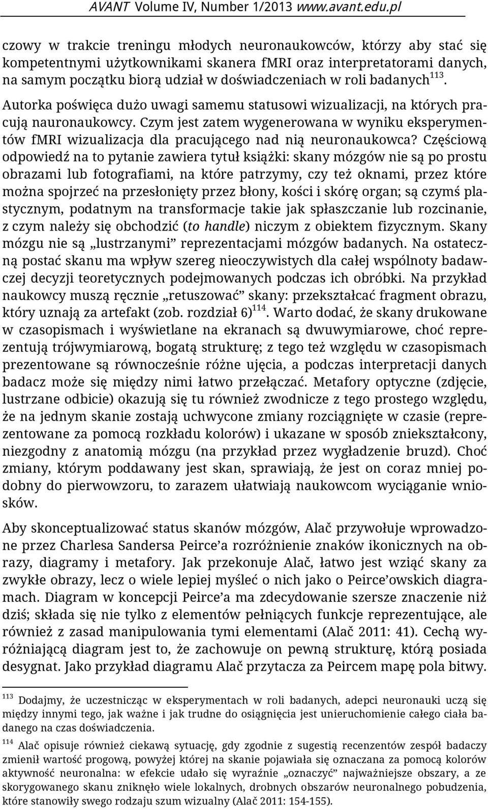 badanych 113. Autorka poświęca dużo uwagi samemu statusowi wizualizacji, na których pracują nauronaukowcy.