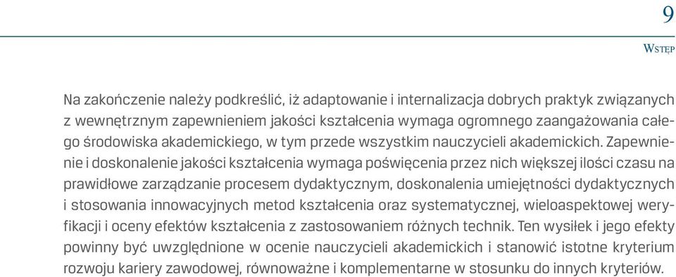 Zapewnienie i doskonalenie jakości kształcenia wymaga poświęcenia przez nich większej ilości czasu na prawidłowe zarządzanie procesem dydaktycznym, doskonalenia umiejętności dydaktycznych i