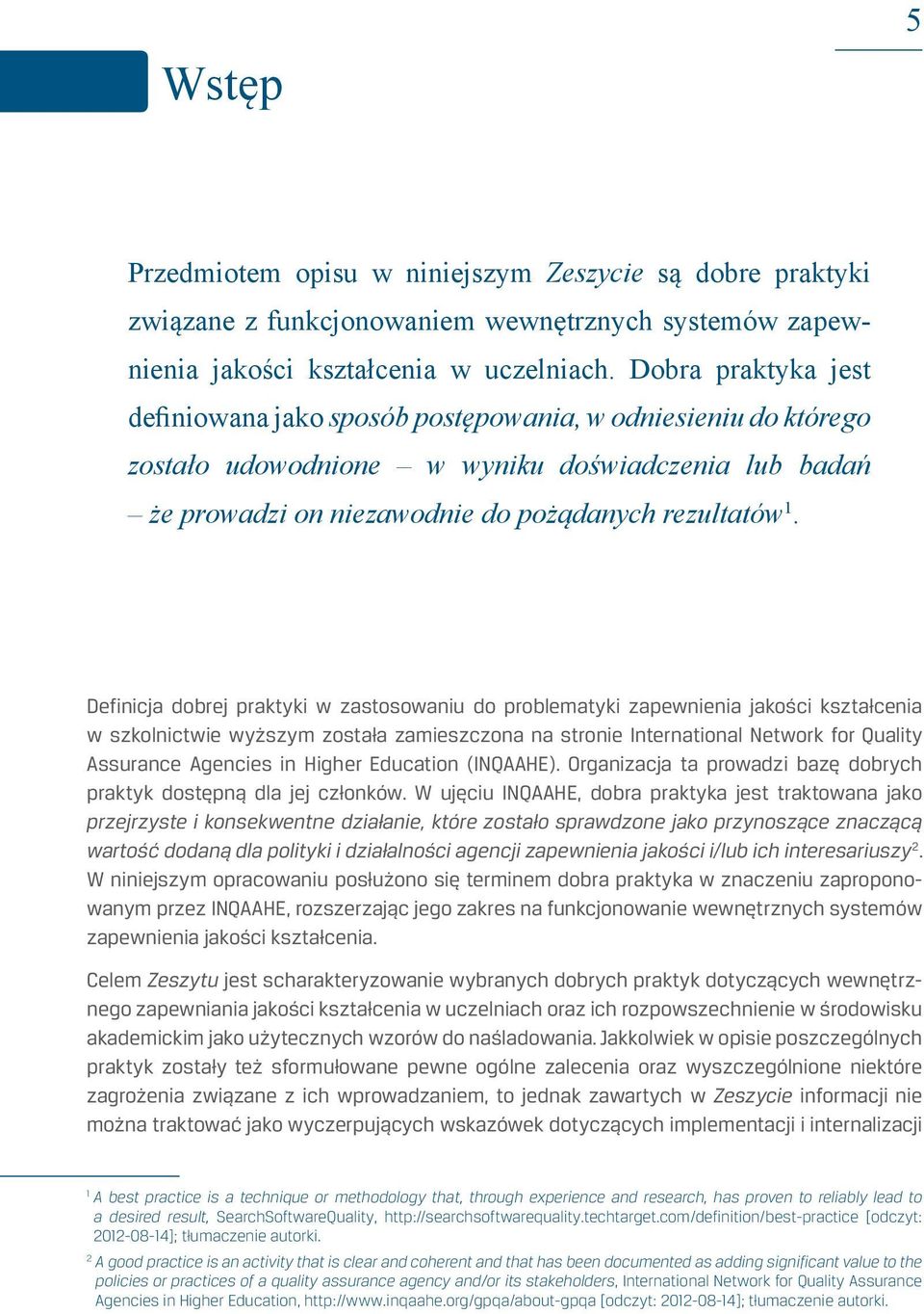 Definicja dobrej praktyki w zastosowaniu do problematyki zapewnienia jakości kształcenia w szkolnictwie wyższym została zamieszczona na stronie International Network for Quality Assurance Agencies in