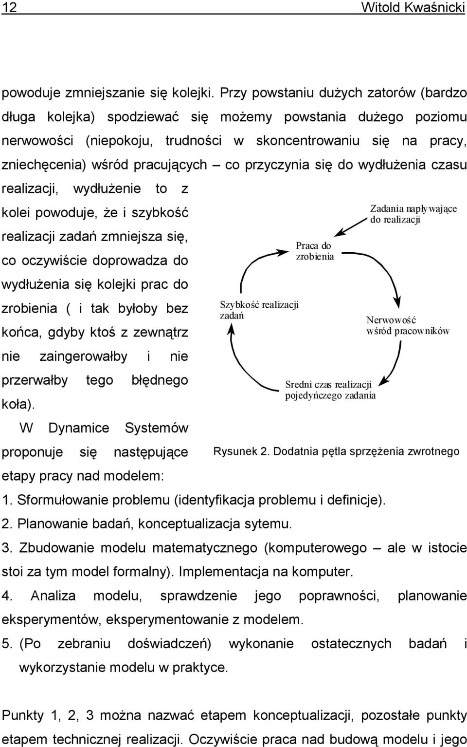 przyczynia się do wydłużenia czasu realizacji, wydłużenie to z Zadania napływające kolei powoduje, że i szybkość do realizacji realizacji zadań zmniejsza się, Praca do co oczywiście doprowadza do