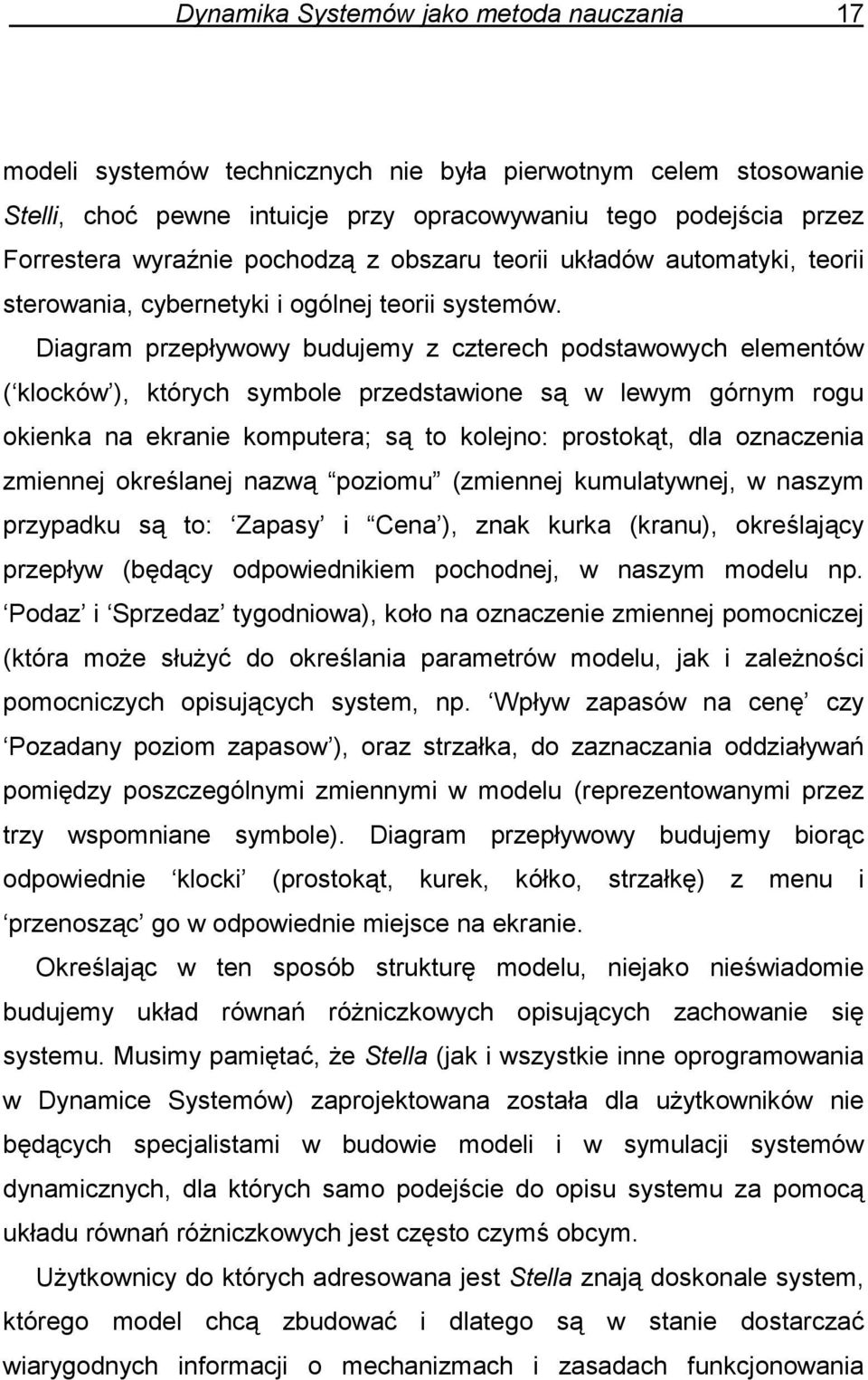 Diagram przepływowy budujemy z czterech podstawowych elementów ( klocków ), których symbole przedstawione są w lewym górnym rogu okienka na ekranie komputera; są to kolejno: prostokąt, dla oznaczenia