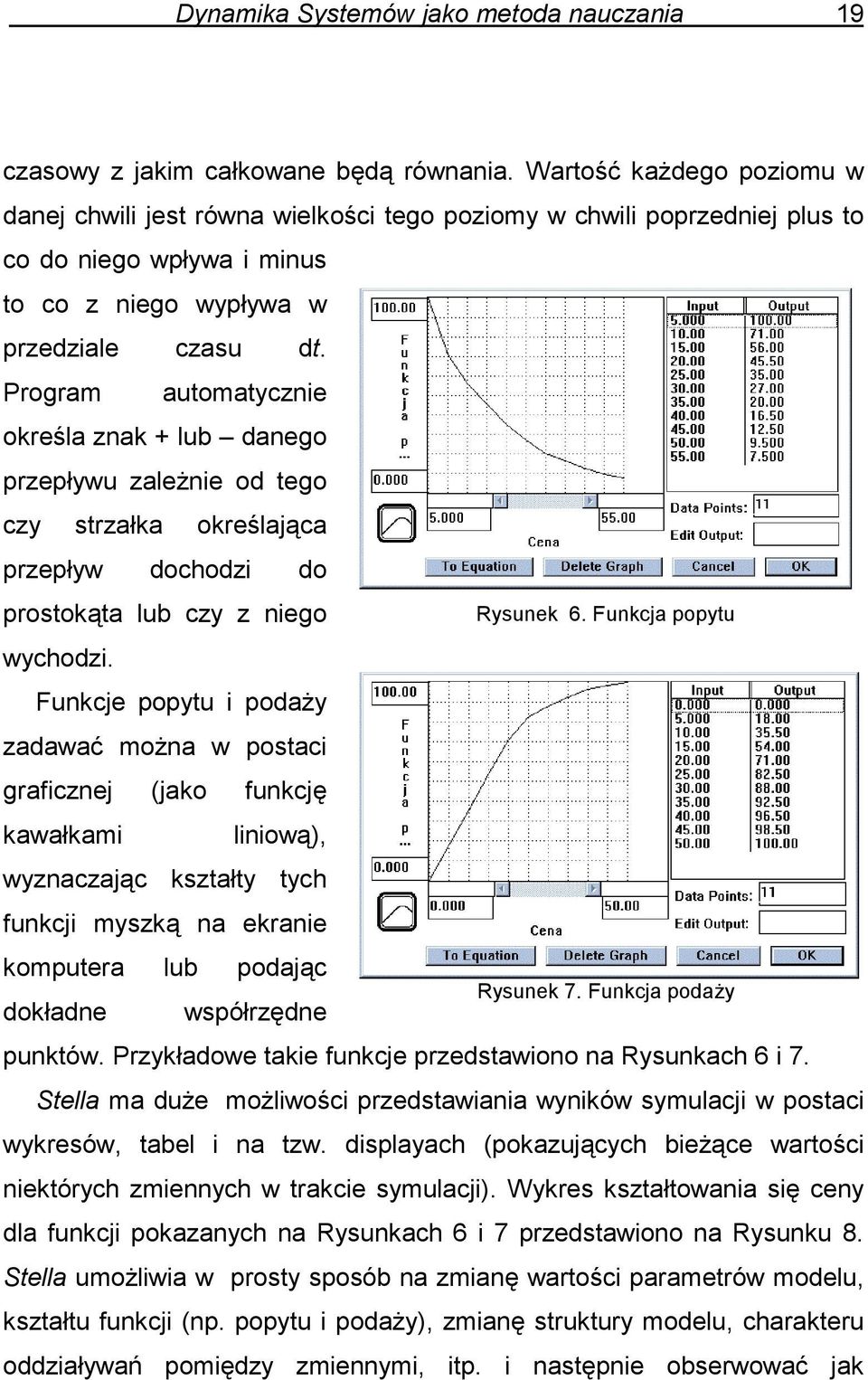 Program automatycznie określa znak + lub danego przepływu zależnie od tego czy strzałka określająca przepływ dochodzi do prostokąta lub czy z niego wychodzi.