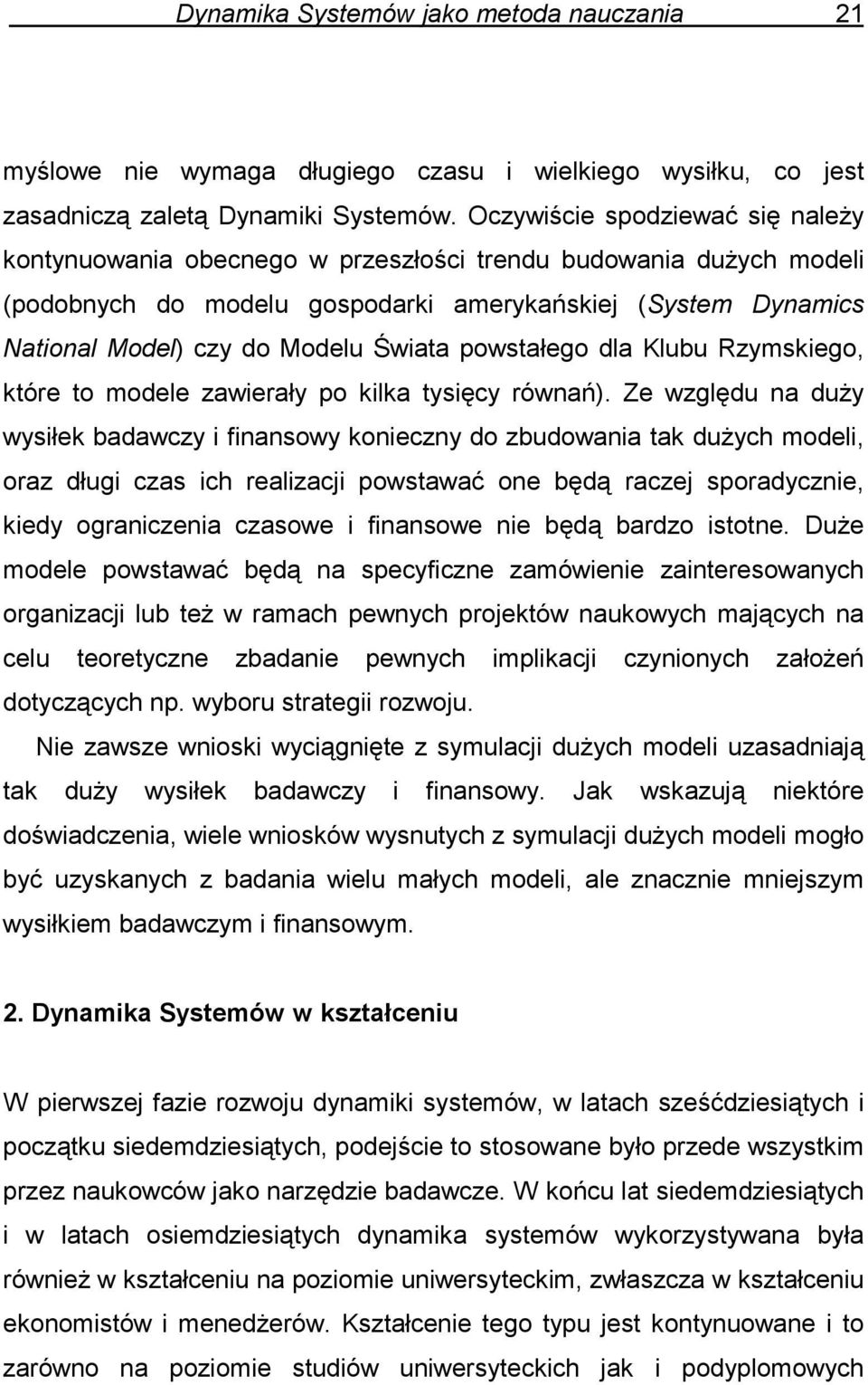 Świata powstałego dla Klubu Rzymskiego, które to modele zawierały po kilka tysięcy równań).