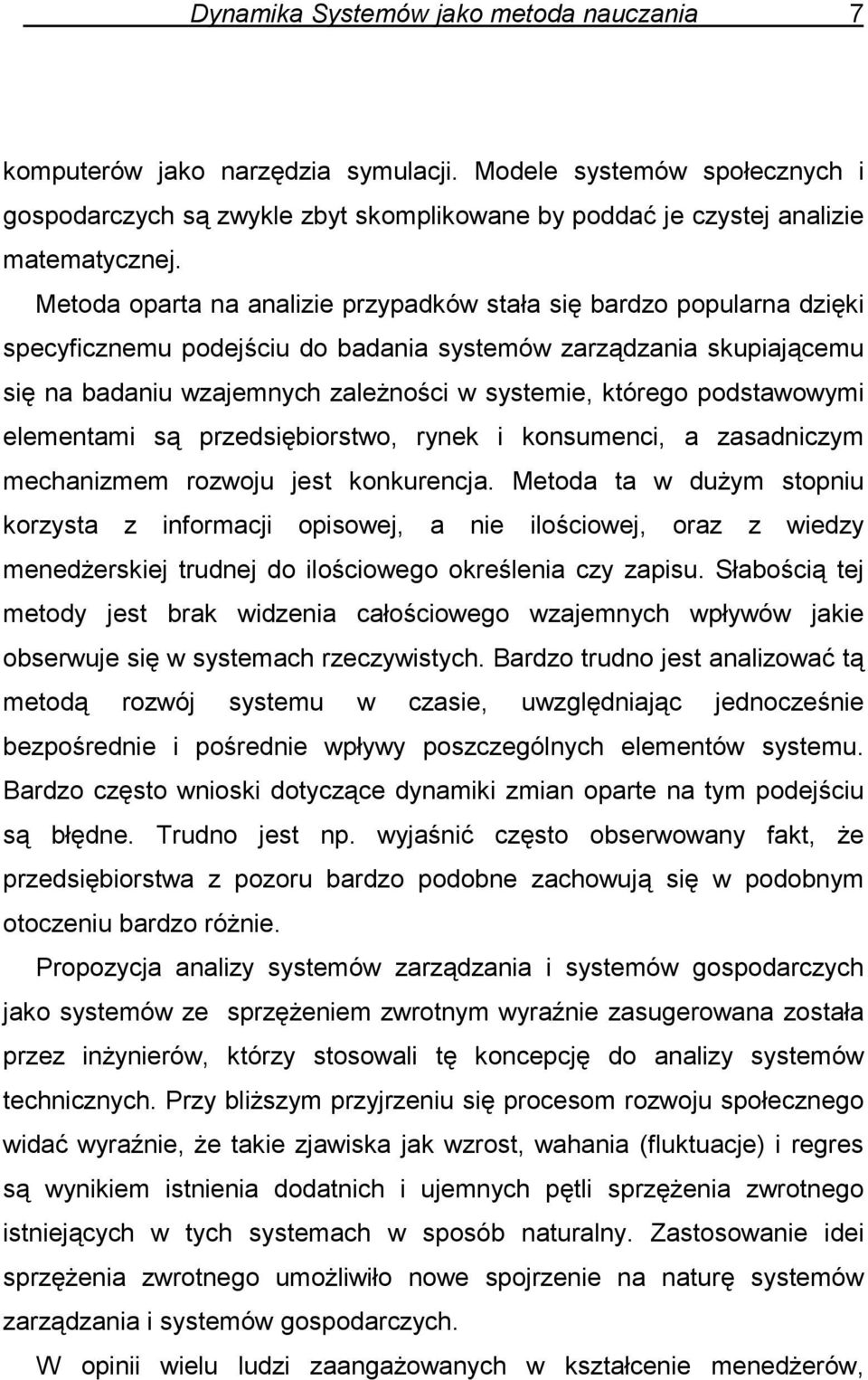 podstawowymi elementami są przedsiębiorstwo, rynek i konsumenci, a zasadniczym mechanizmem rozwoju jest konkurencja.