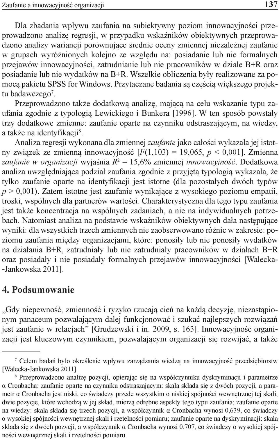 pracowników w dziale B+R oraz posiadanie lub nie wydatków na B+R. Wszelkie obliczenia były realizowane za pomocą pakietu SPSS for Windows.