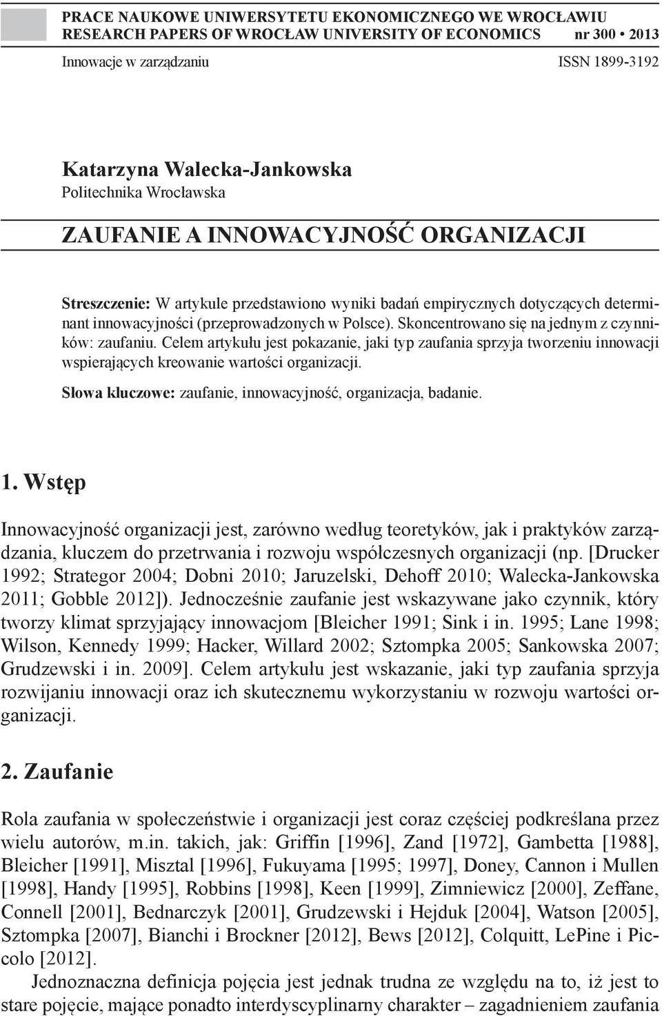 Skoncentrowano się na jednym z czynników: zaufaniu. Celem artykułu jest pokazanie, jaki typ zaufania sprzyja tworzeniu innowacji wspierających kreowanie wartości organizacji.