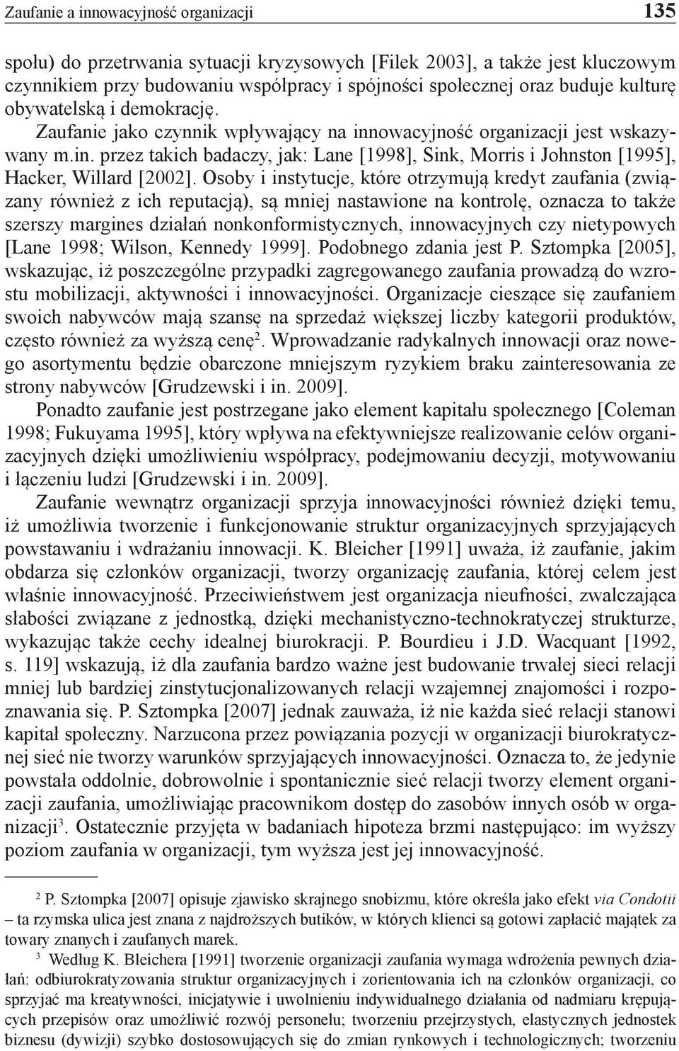 Osoby i instytucje, które otrzymują kredyt zaufania (związany również z ich reputacją), są mniej nastawione na kontrolę, oznacza to także szerszy margines działań nonkonformistycznych, innowacyjnych