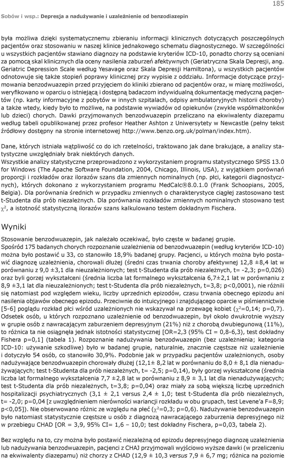 Skala Depresji, ang. Geriatric Depression Scale według Yesavage oraz Skala Depresji Hamiltona), u wszystkich pacjentów odnotowuje się także stopień poprawy klinicznej przy wypisie z oddziału.