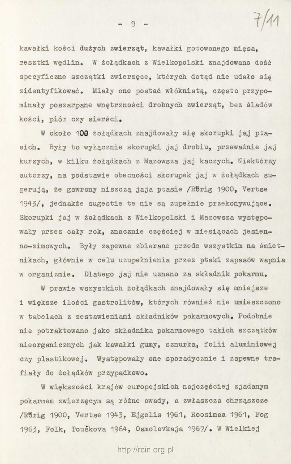 Miały one postać włóknistą, często przypominały poszarpane wnętrzności drobnych zwierząt, bez śladów kości, piór czy sierści, W około 100 żołądkach znajdowały się skorupki jaj ptasich.