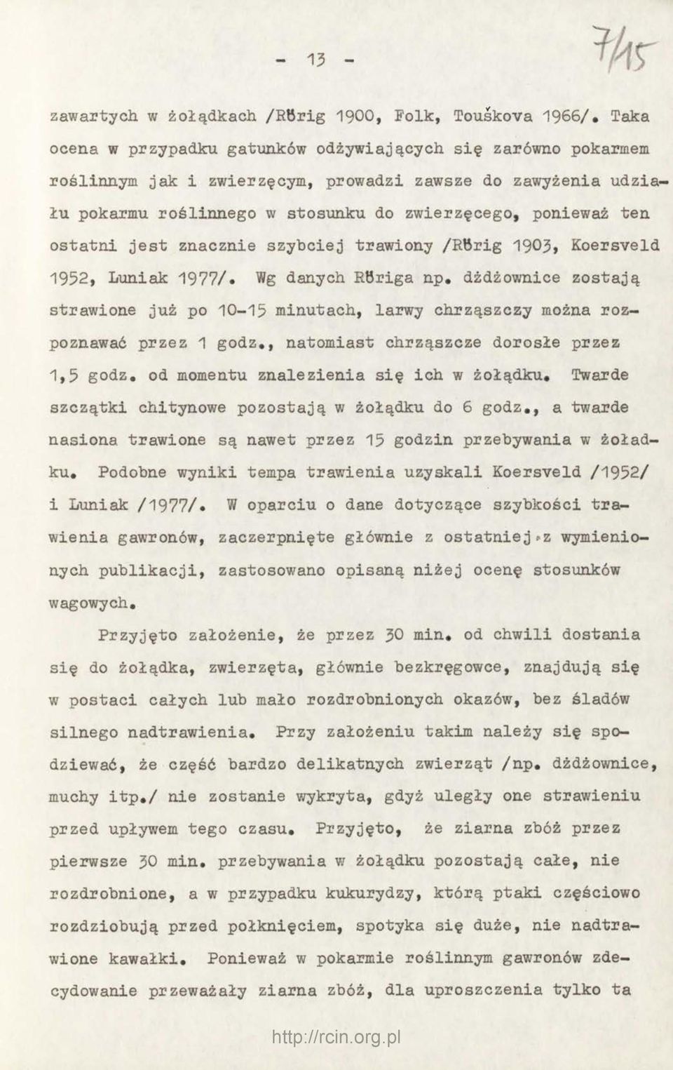 jest znacznie szybciej trawiony /Rbrig 1903> Koersveld 1952, Luniak 1977/. Wg danych Röriga np. dżdżownice zostają strawione już po 10-15 minutach, larwy chrząszczy można rozpoznawać przez 1 godz.