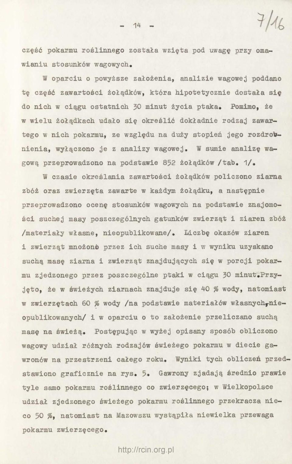 udało się określić dokładnie rodzaj zawartego w nich pokarmu, ze względu na duży stopień jego rozdrobnienia, wyłączono je z analizy wagowej.