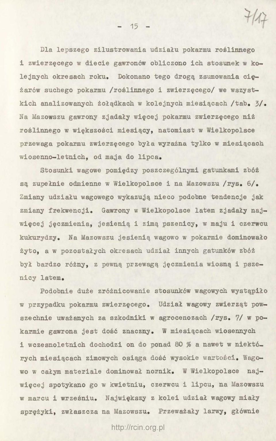 zwierzęcego niż roślinnego w większości miesiący, natomiast w Wielkopolsce przewaga pokarmu zwierzęcego była wyraźna tylko w miesiącach wiosenno-letnich, od maja do lipca.