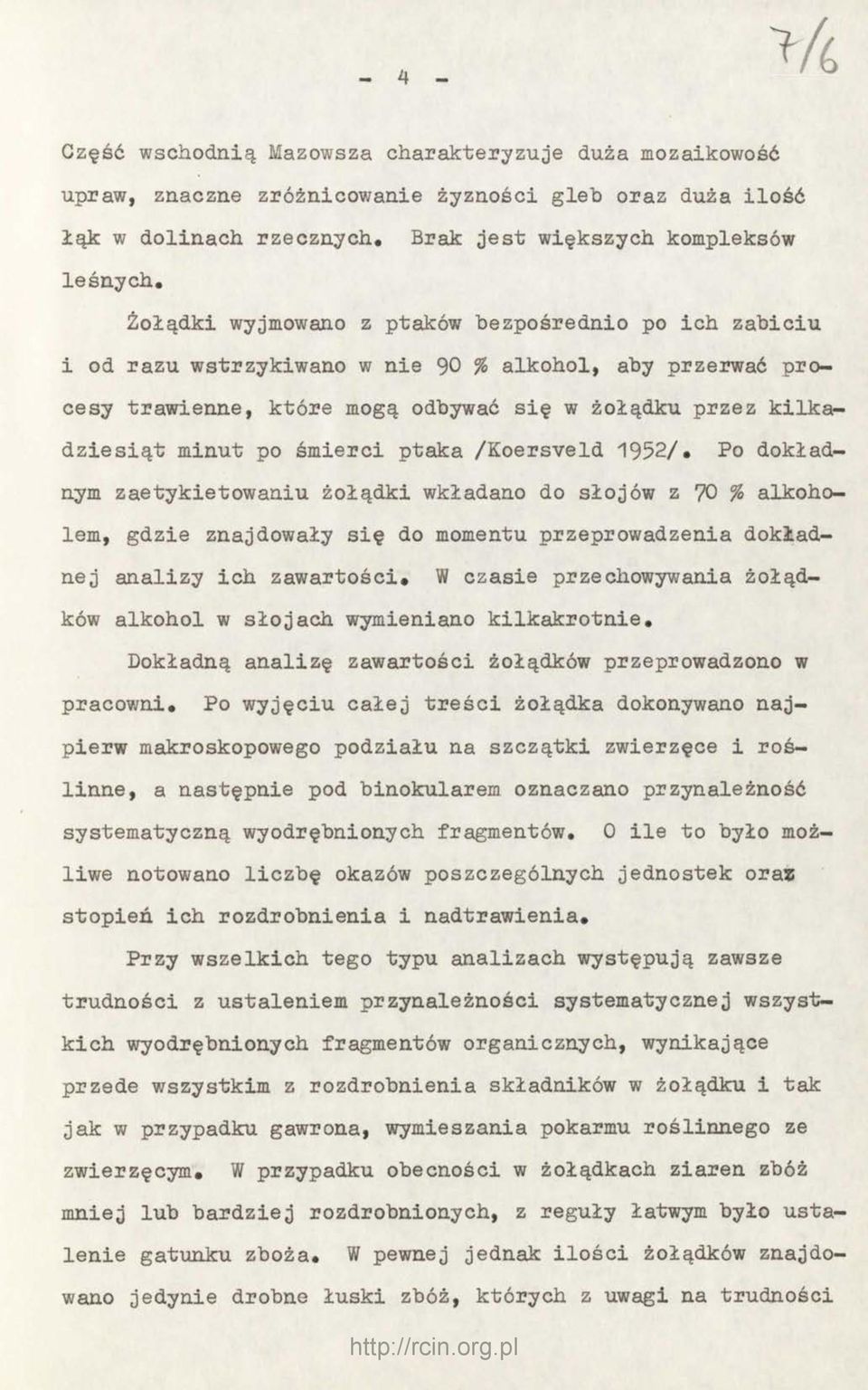 ptaka /Koersveld 1952/. Po dokładnym zaetykietowaniu żołądki wkładano do słojów z 70 % alkoholem, gdzie znajdowały się do momentu przeprowadzenia dokładnej analizy ich zawartości.