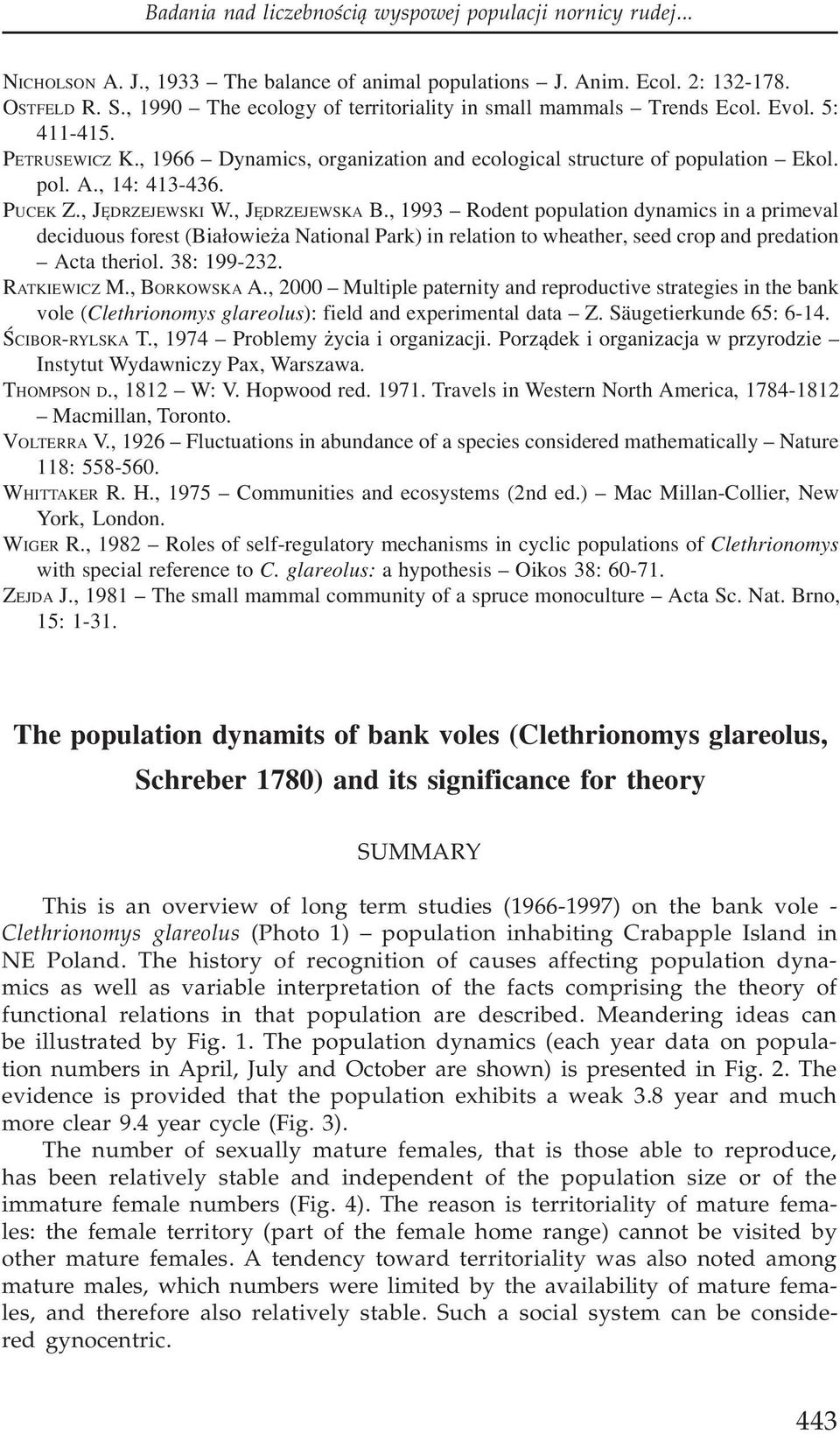 PUCEK Z., JÊDRZEJEWSKI W., JÊDRZEJEWSKA B., 1993 Rodent population dynamics in a primeval deciduous forest (Bia³owie a National Park) in relation to wheather, seed crop and predation Acta theriol.