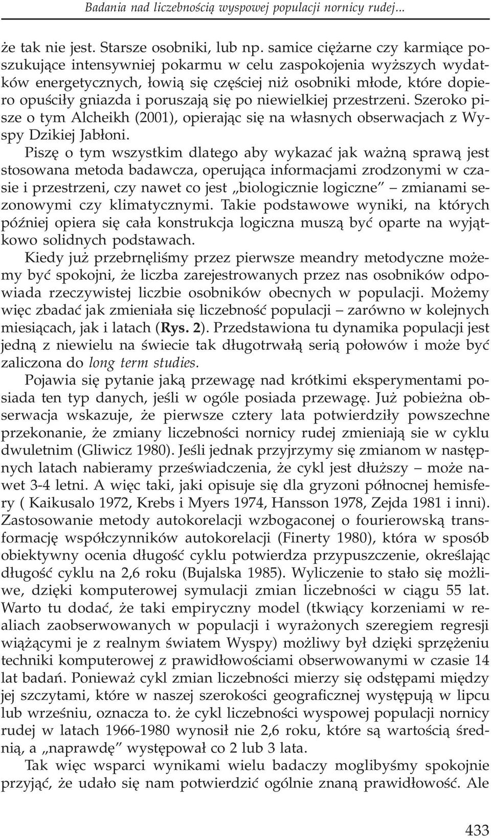 siê po niewielkiej przestrzeni. Szeroko pisze o tym Alcheikh (2001), opieraj¹c siê na w³asnych obserwacjach z Wyspy Dzikiej Jab³oni.