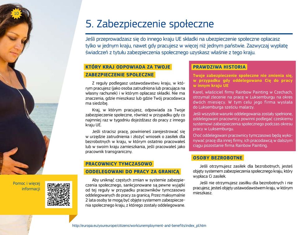 Który kraj odpowiada za Twoje zabezpieczenie społeczne Z reguły podlegasz ustawodawstwu kraju, w którym pracujesz (jako osoba zatrudniona lub pracująca na własny rachunek) i w którym opłacasz składki.