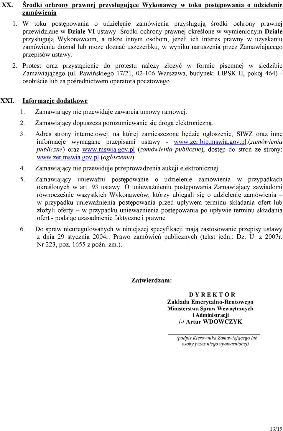 Środki ochrony prawnej określone w wymienionym Dziale przysługują Wykonawcom, a także innym osobom, jeżeli ich interes prawny w uzyskaniu zamówienia doznał lub może doznać uszczerbku, w wyniku