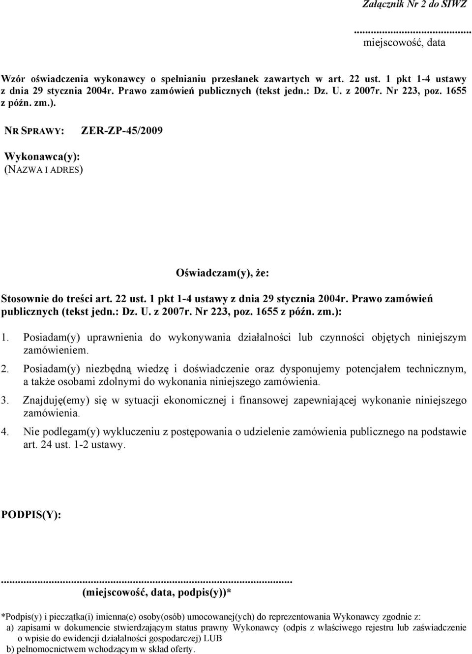 1 pkt 1-4 ustawy z dnia 29 stycznia 2004r. Prawo zamówień publicznych (tekst jedn.: Dz. U. z 2007r. Nr 223, poz. 1655 z późn. zm.): 1.