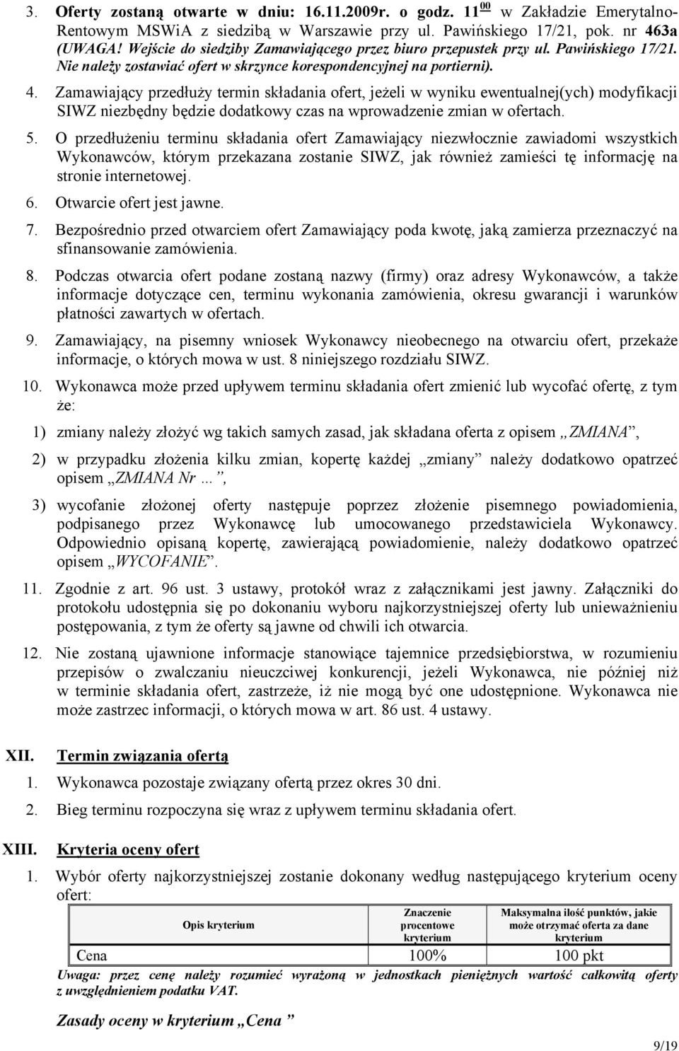 Zamawiający przedłuży termin składania ofert, jeżeli w wyniku ewentualnej(ych) modyfikacji SIWZ niezbędny będzie dodatkowy czas na wprowadzenie zmian w ofertach. 5.