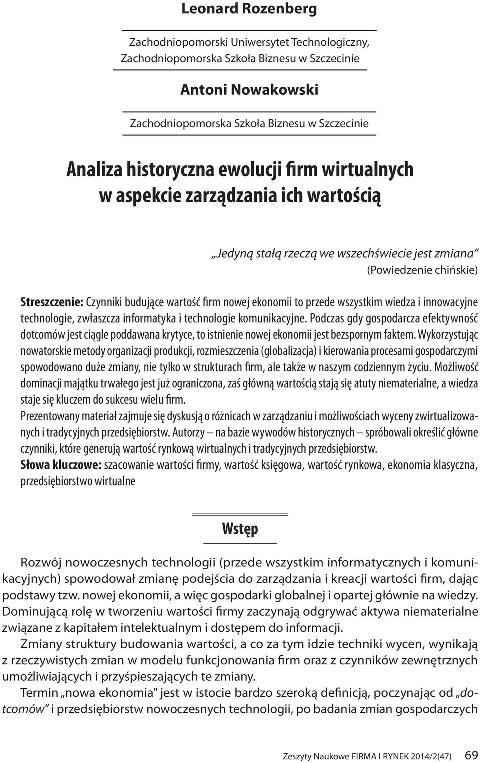 przede wszystkim wiedza i innowacyjne technologie, zwłaszcza informatyka i technologie komunikacyjne.