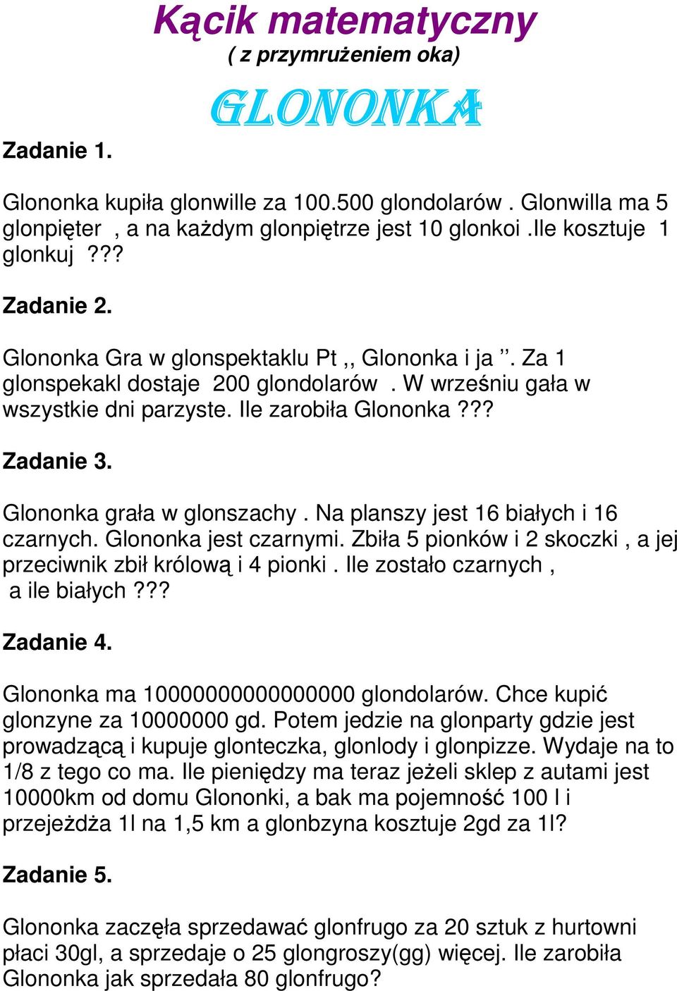 ?? Zadanie 3. Glononka grała w glonszachy. Na planszy jest 16 białych i 16 czarnych. Glononka jest czarnymi. Zbiła 5 pionków i 2 skoczki, a jej przeciwnik zbił królową i 4 pionki.